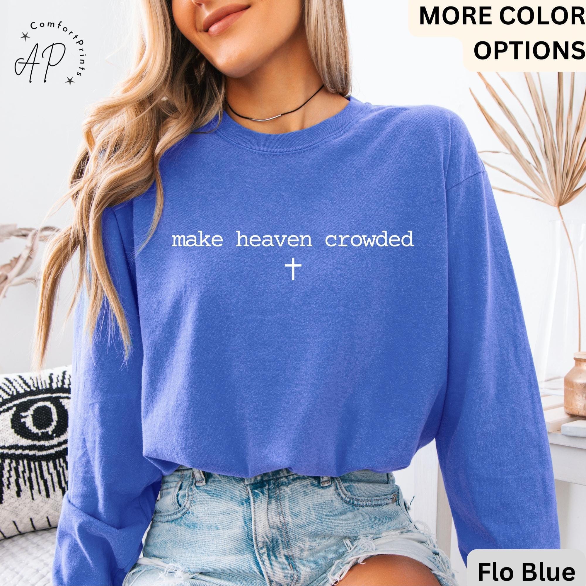 Make Heaven Crowded Comfort Colors® Long Sleeve Shirt, Inspirational Christian Long-Sleeve Tee, Religious LongSleeve Shirt