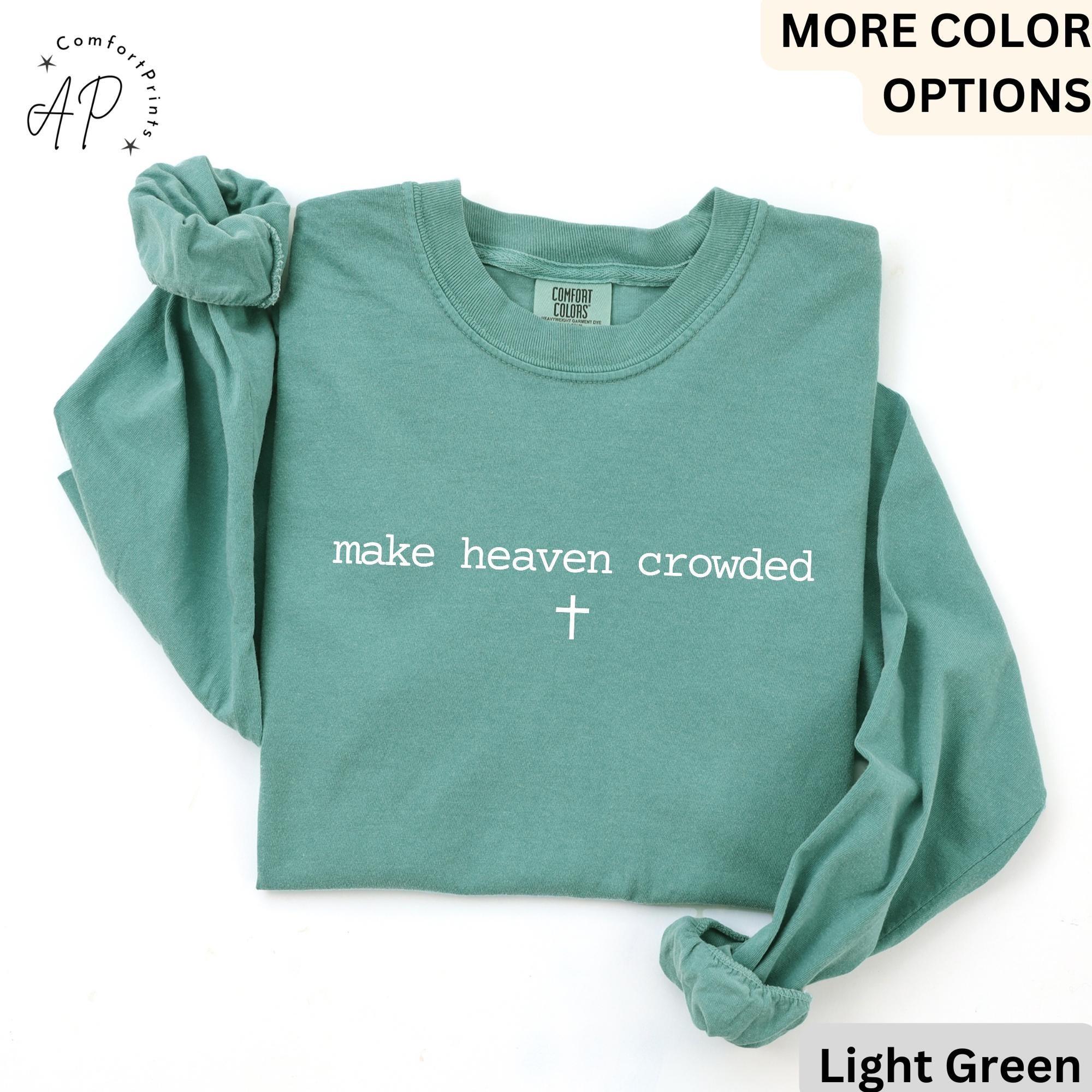 Make Heaven Crowded Comfort Colors® Long Sleeve Shirt, Inspirational Christian Long-Sleeve Tee, Religious LongSleeve Shirt