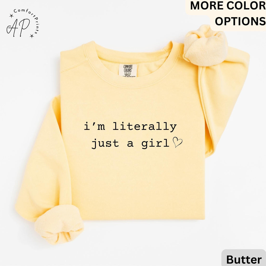 I'm Literally Just a Girl Comfort Colors® Sweatshirt, Girly Girl Sweater, Sarcasm Humor, Gift for Her