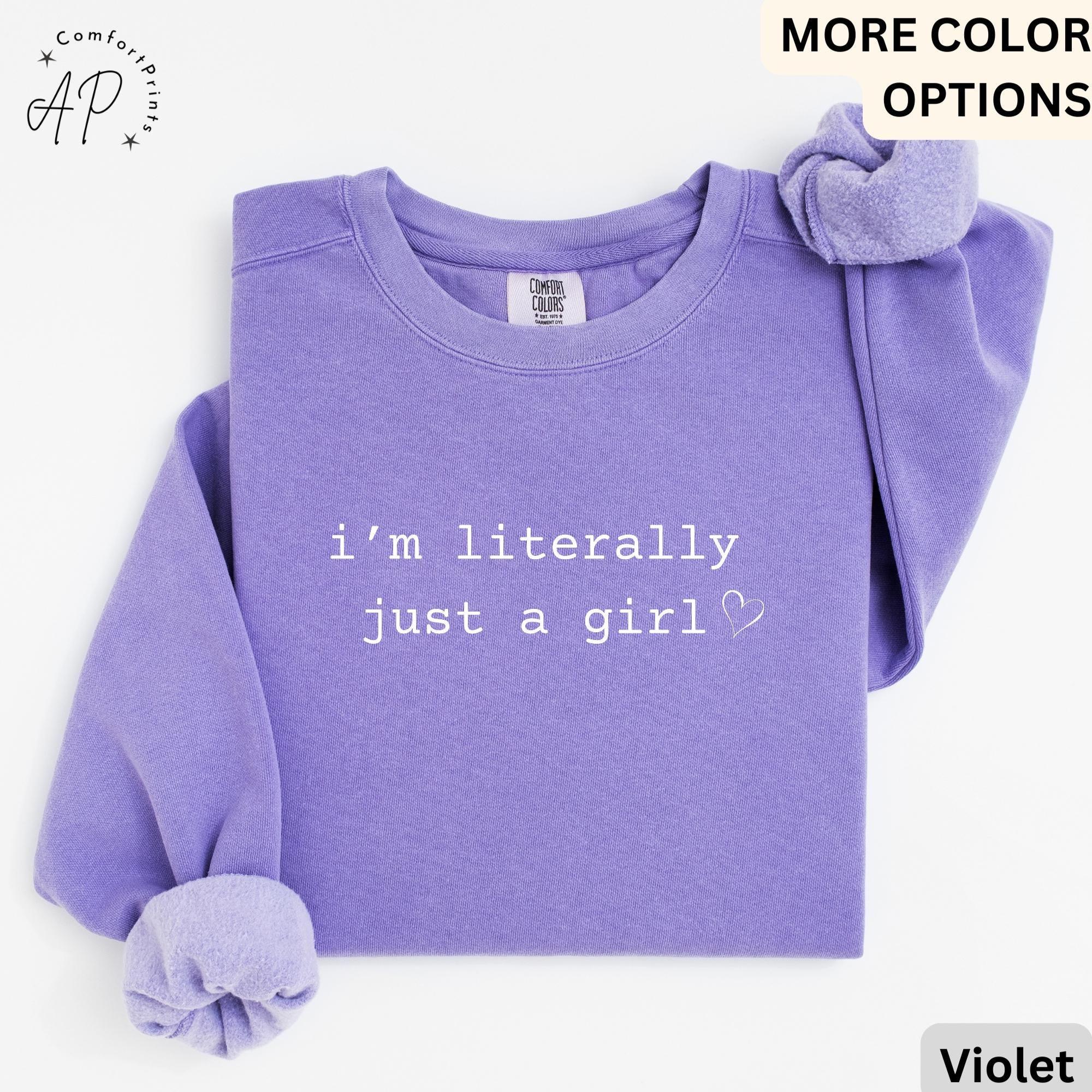 I'm Literally Just a Girl Comfort Colors® Sweatshirt, Girly Girl Sweater, Sarcasm Humor, Gift for Her