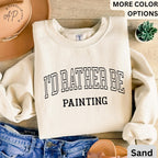 I'd Rather Be Painting Comfort Colors® Sweatshirt, Painter Sweater, Art Teacher, Gift for Artist