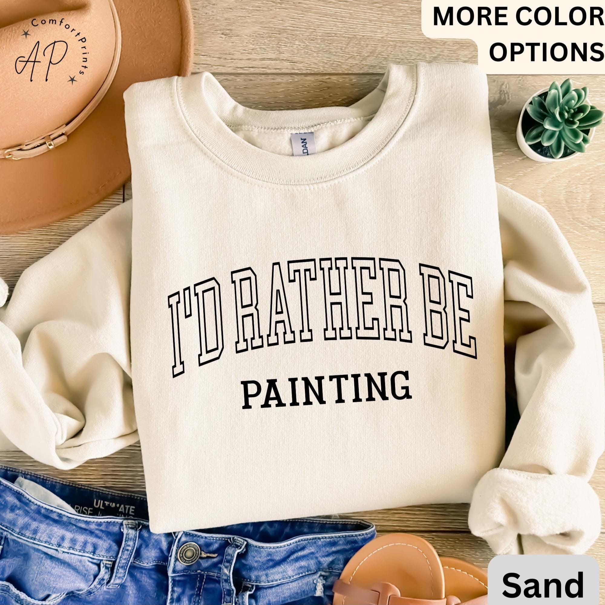 I'd Rather Be Painting Comfort Colors® Sweatshirt, Painter Sweater, Art Teacher, Gift for Artist