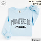 I'd Rather Be Painting Comfort Colors® Sweatshirt, Painter Sweater, Art Teacher, Gift for Artist