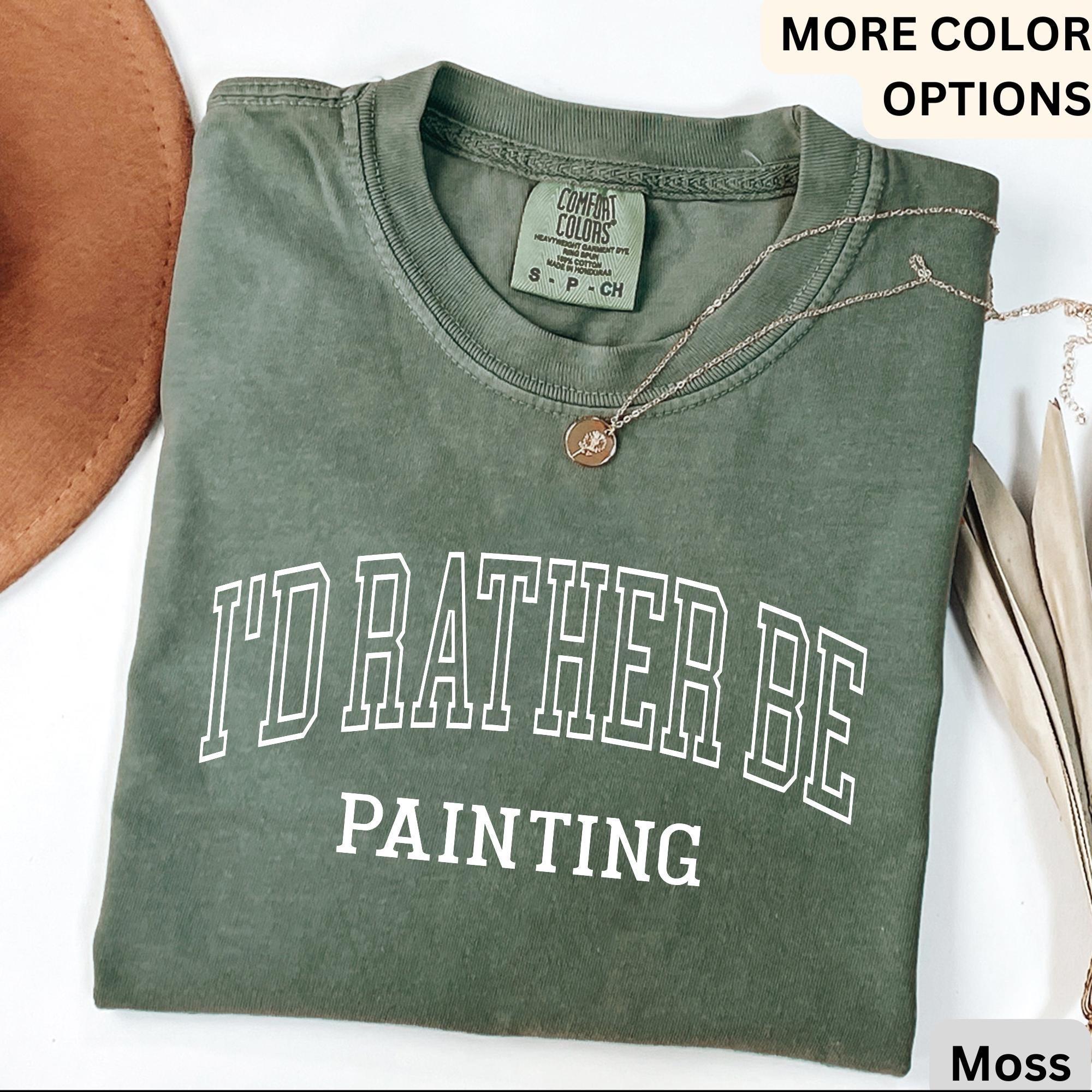 I'd Rather Be Painting Comfort Colors® Shirt, Painter T-Shirt, Art Teacher Tee, Gift for Artist