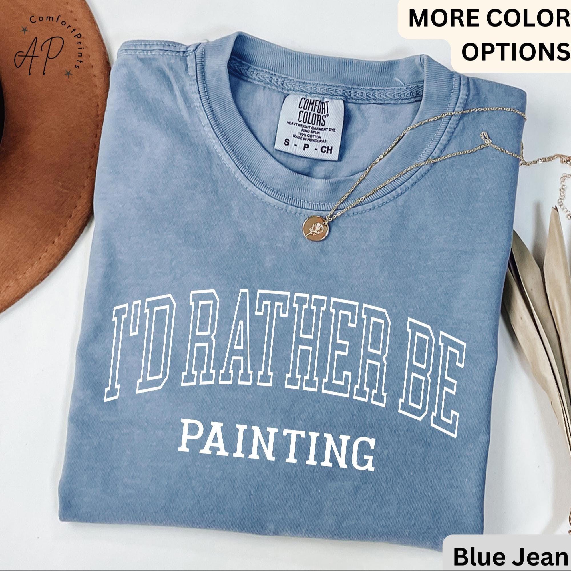 I'd Rather Be Painting Comfort Colors® Shirt, Painter T-Shirt, Art Teacher Tee, Gift for Artist