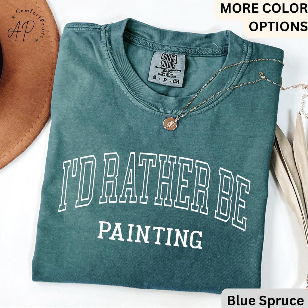 I'd Rather Be Painting Comfort Colors® Shirt, Painter T-Shirt, Art Teacher Tee, Gift for Artist