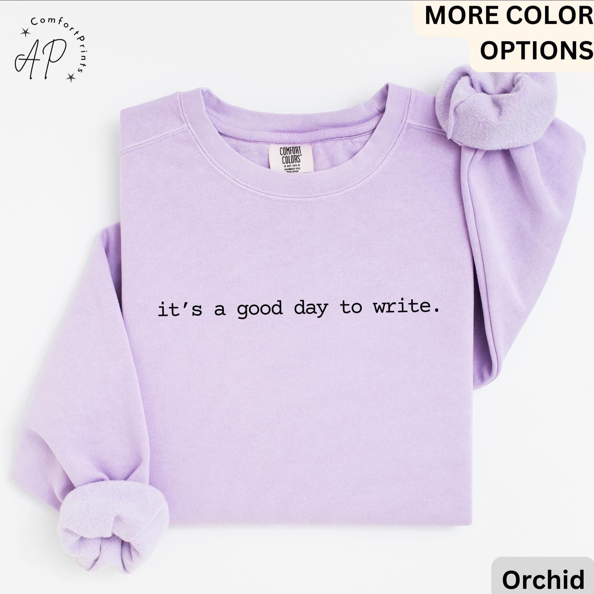 Writer Comfort Colors® Sweatshirt, It's A Good Day To Write Sweater, Future Author, Gift for Literature Student