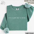 Writer Comfort Colors® Sweatshirt, It's A Good Day To Write Sweater, Future Author, Gift for Literature Student