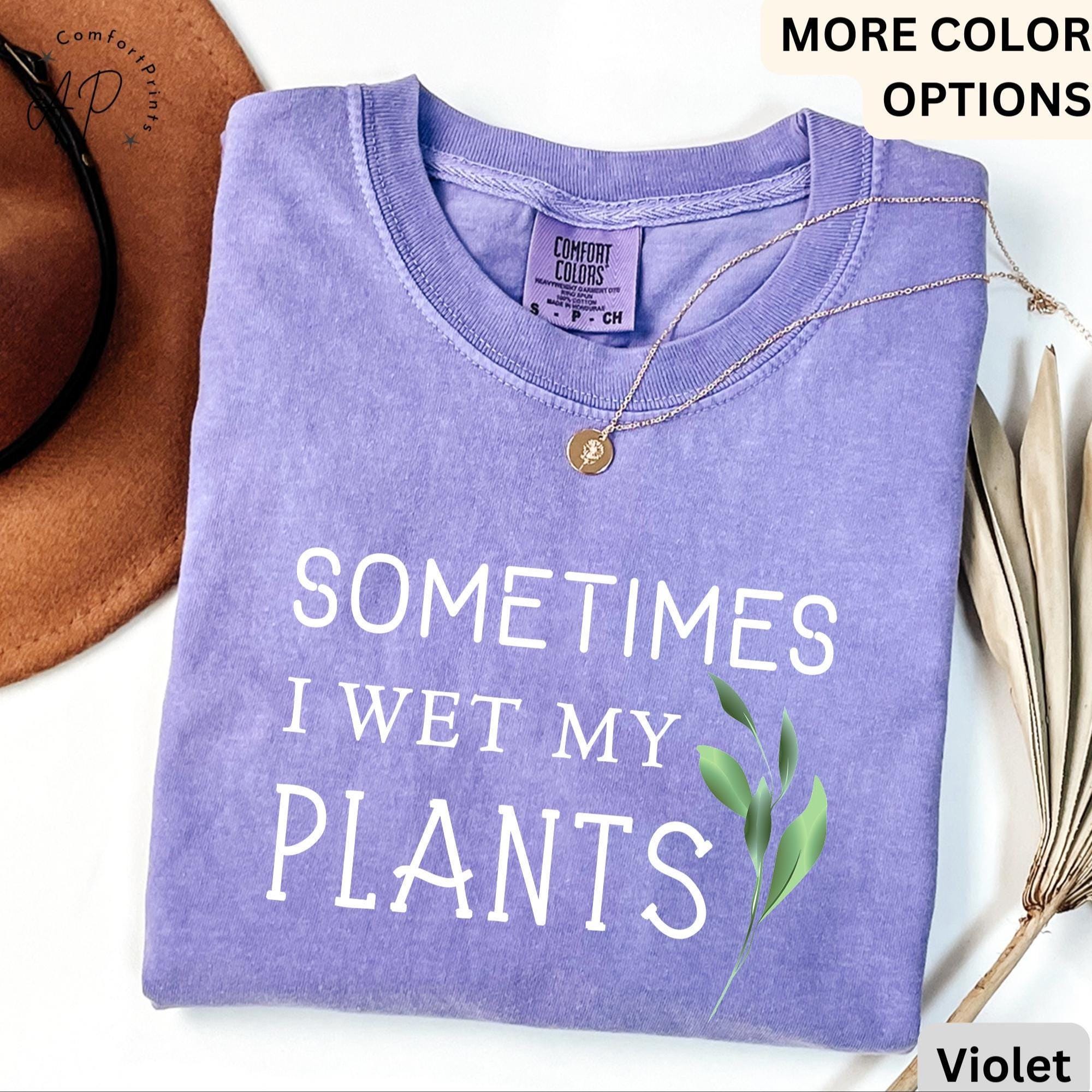 Sometimes I Wet My Plants Comfort Colors® T-Shirt, Plant Lover Shirt, Garden Tee, Gift for Gardener