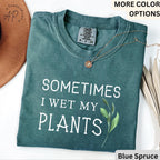 Sometimes I Wet My Plants Comfort Colors® T-Shirt, Plant Lover Shirt, Garden Tee, Gift for Gardener