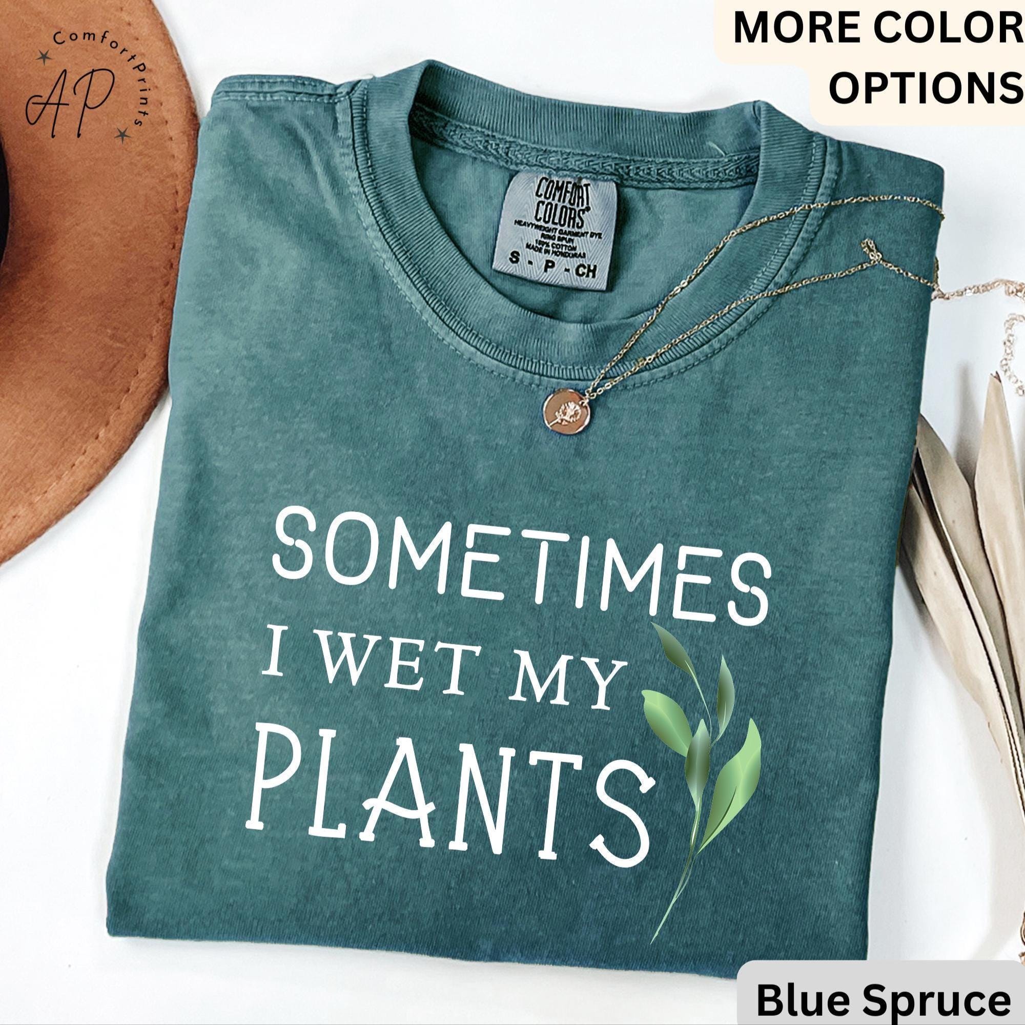 Sometimes I Wet My Plants Comfort Colors® T-Shirt, Plant Lover Shirt, Garden Tee, Gift for Gardener