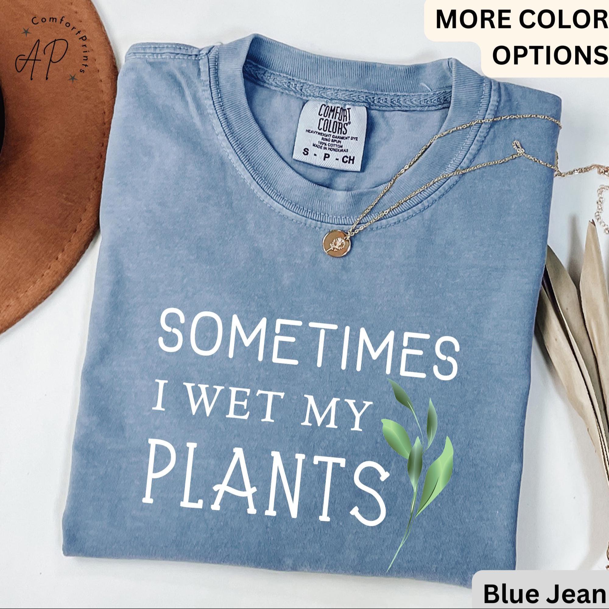 Sometimes I Wet My Plants Comfort Colors® T-Shirt, Plant Lover Shirt, Garden Tee, Gift for Gardener
