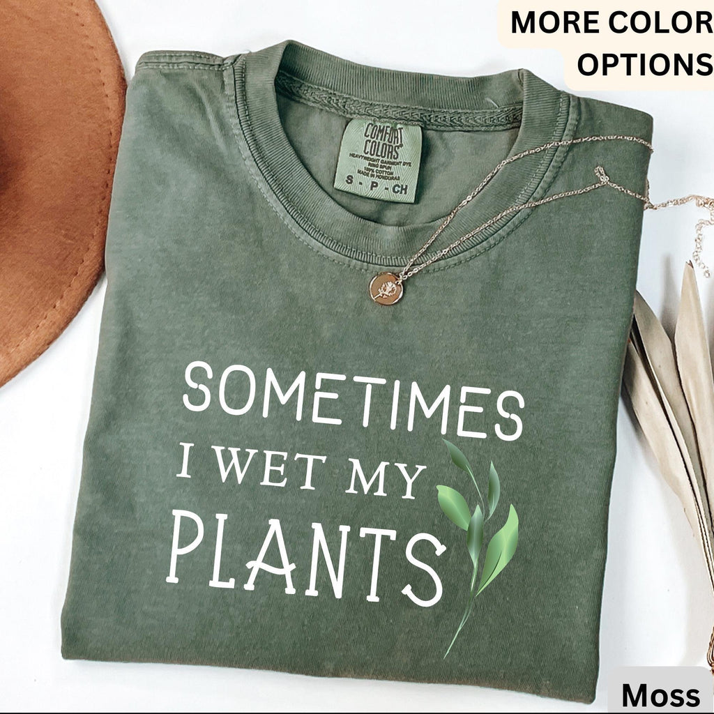 Sometimes I Wet My Plants Comfort Colors® T-Shirt, Plant Lover Shirt, Garden Tee, Gift for Gardener