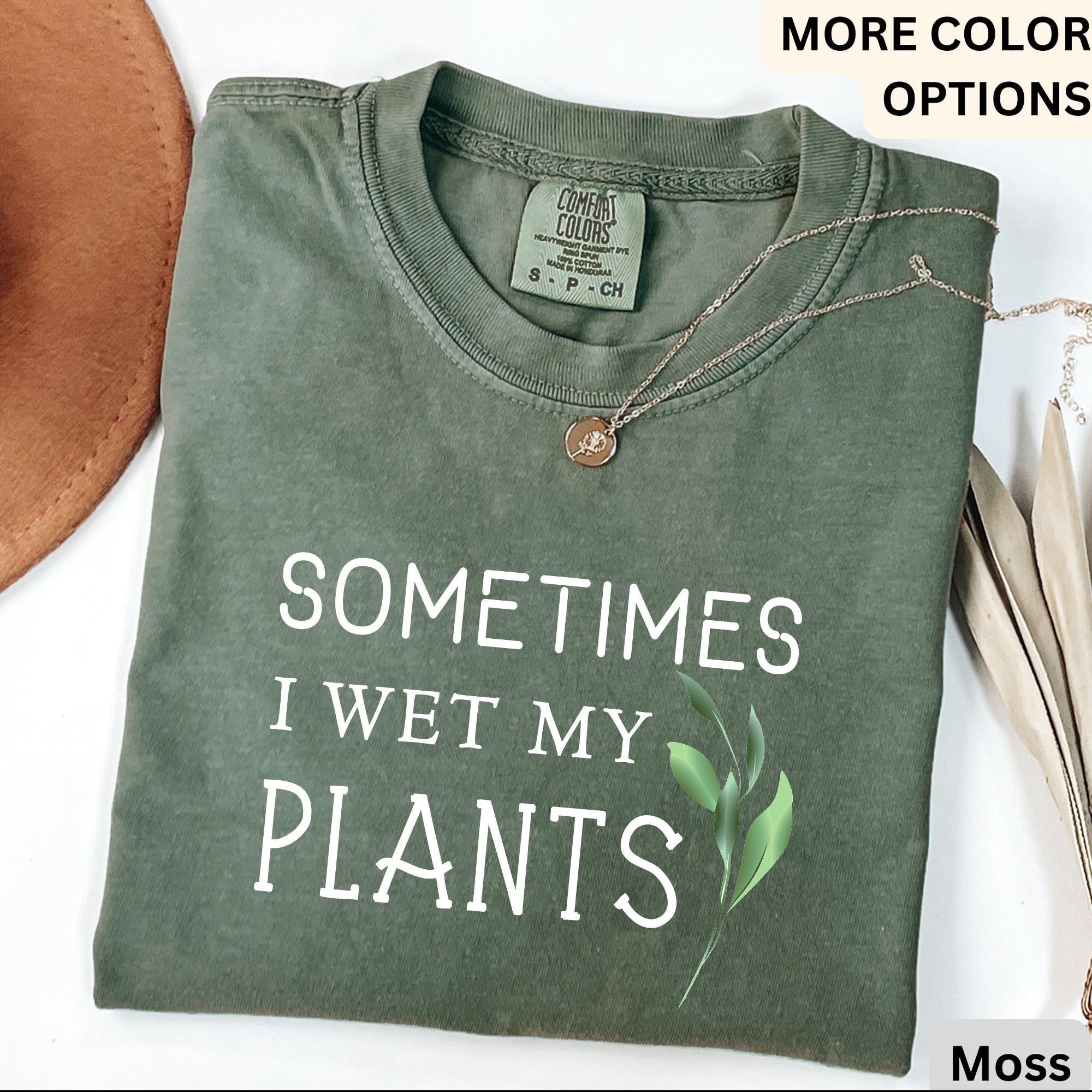 Sometimes I Wet My Plants Comfort Colors® T-Shirt, Plant Lover Shirt, Garden Tee, Gift for Gardener