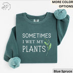 Sometimes I Wet My Plants Comfort Colors® Sweatshirt, Plant Lover Sweater, Funny Garden Sweatshirt, Gift for Gardener