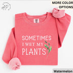 Sometimes I Wet My Plants Comfort Colors® Sweatshirt, Plant Lover Sweater, Funny Garden Sweatshirt, Gift for Gardener