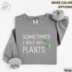Sometimes I Wet My Plants Comfort Colors® Sweatshirt, Plant Lover Sweater, Funny Garden Sweatshirt, Gift for Gardener
