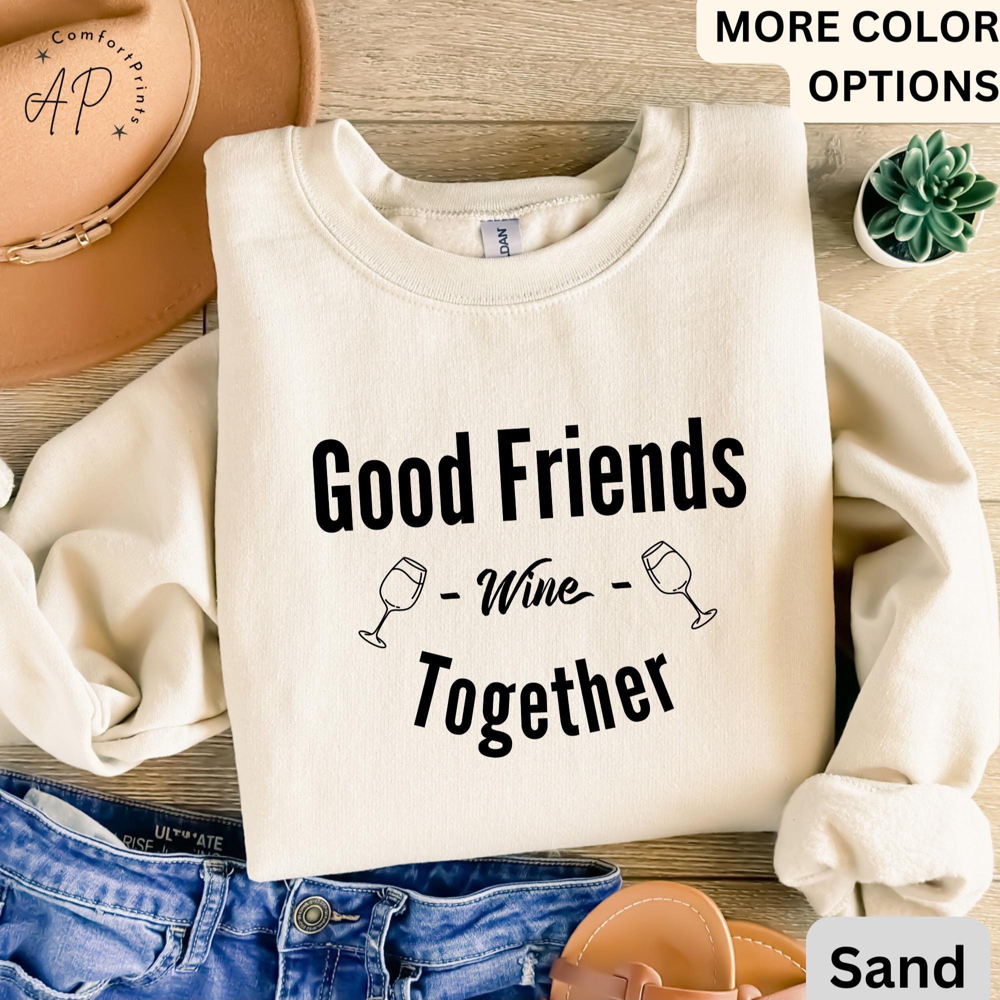 Funny Wine Lover Comfort Colors® Sweatshirt, Good Friends Wine Together Sweater, Girls Trip Sweatshirt, Gift for Bachelorette