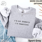 Theatre I'm Not Dramatic I'm Theatrical Comfort Colors® Sweatshirt, Actor & Actress Sweater, Broadway Manager, Gift for Theatre Teacher