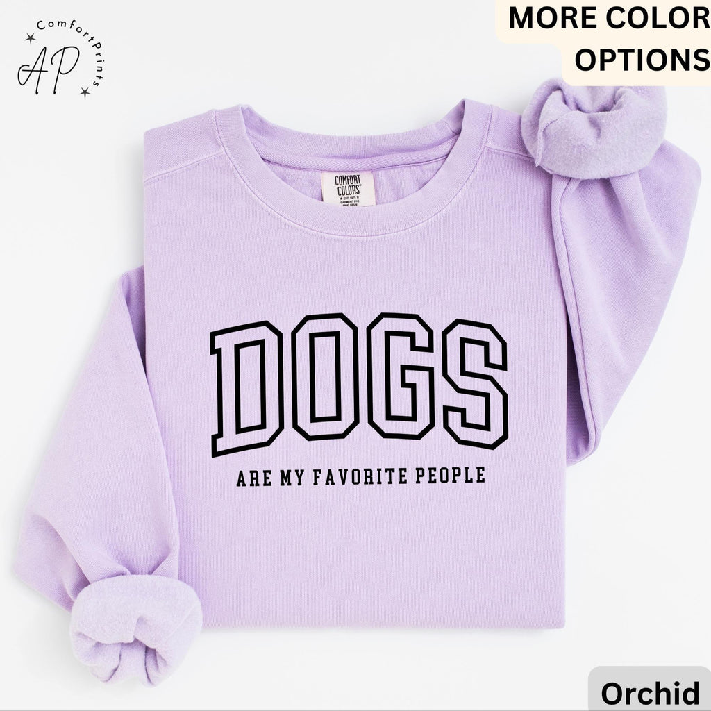 Funny Dog Lover Comfort Colors® Sweatshirt, Dogs Are My Favorite People Sweater, Dog Mom, Gift for Dog Mama