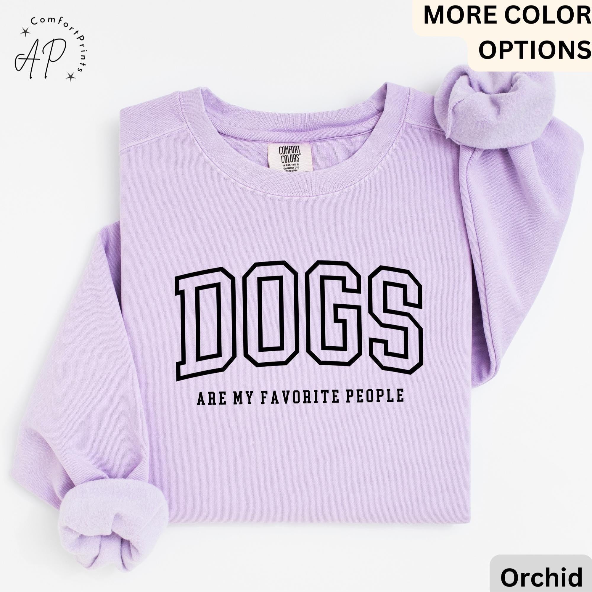 Funny Dog Lover Comfort Colors® Sweatshirt, Dogs Are My Favorite People Sweater, Dog Mom, Gift for Dog Mama