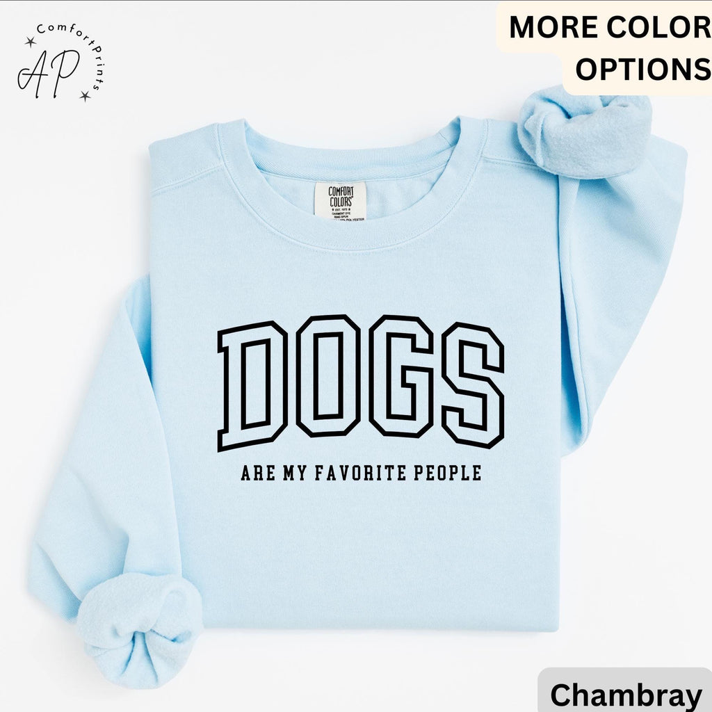 Funny Dog Lover Comfort Colors® Sweatshirt, Dogs Are My Favorite People Sweater, Dog Mom, Gift for Dog Mama