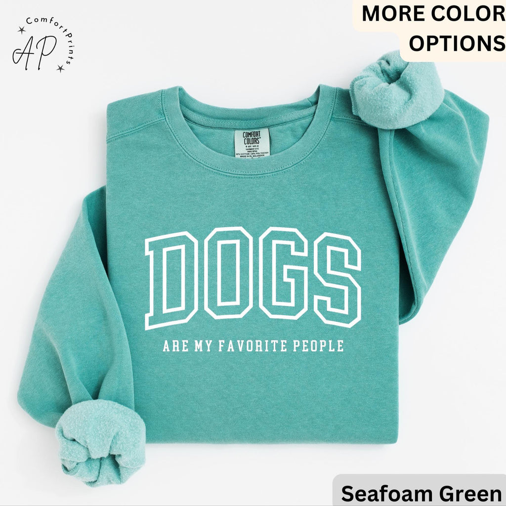 Funny Dog Lover Comfort Colors® Sweatshirt, Dogs Are My Favorite People Sweater, Dog Mom, Gift for Dog Mama
