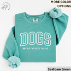 Funny Dog Lover Comfort Colors® Sweatshirt, Dogs Are My Favorite People Sweater, Dog Mom, Gift for Dog Mama