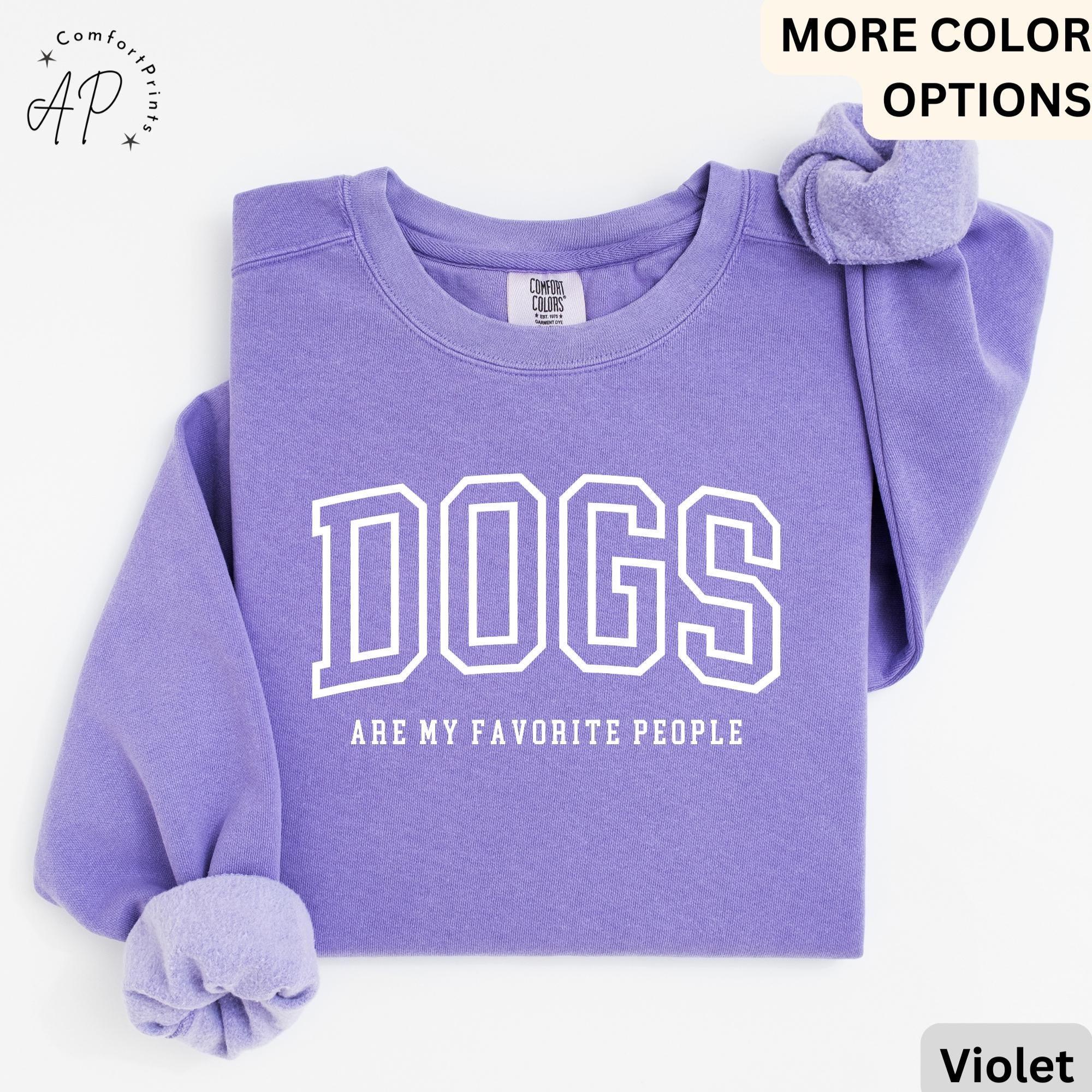 Funny Dog Lover Comfort Colors® Sweatshirt, Dogs Are My Favorite People Sweater, Dog Mom, Gift for Dog Mama