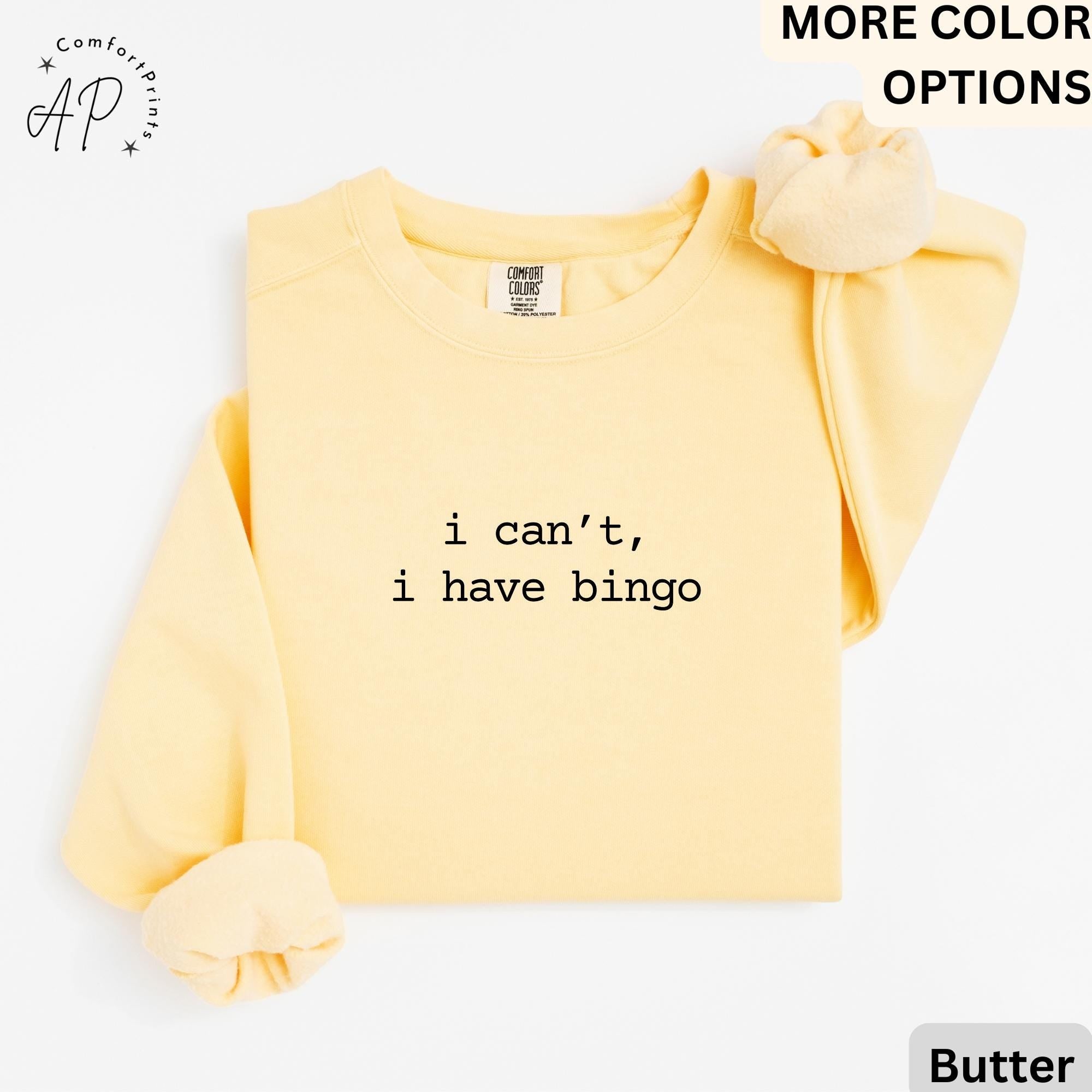 Bingo Player Comfort Colors® Sweatshirt, I Can't I Have Bingo Sweater, Bingo Night, Gift for Bingo Lover