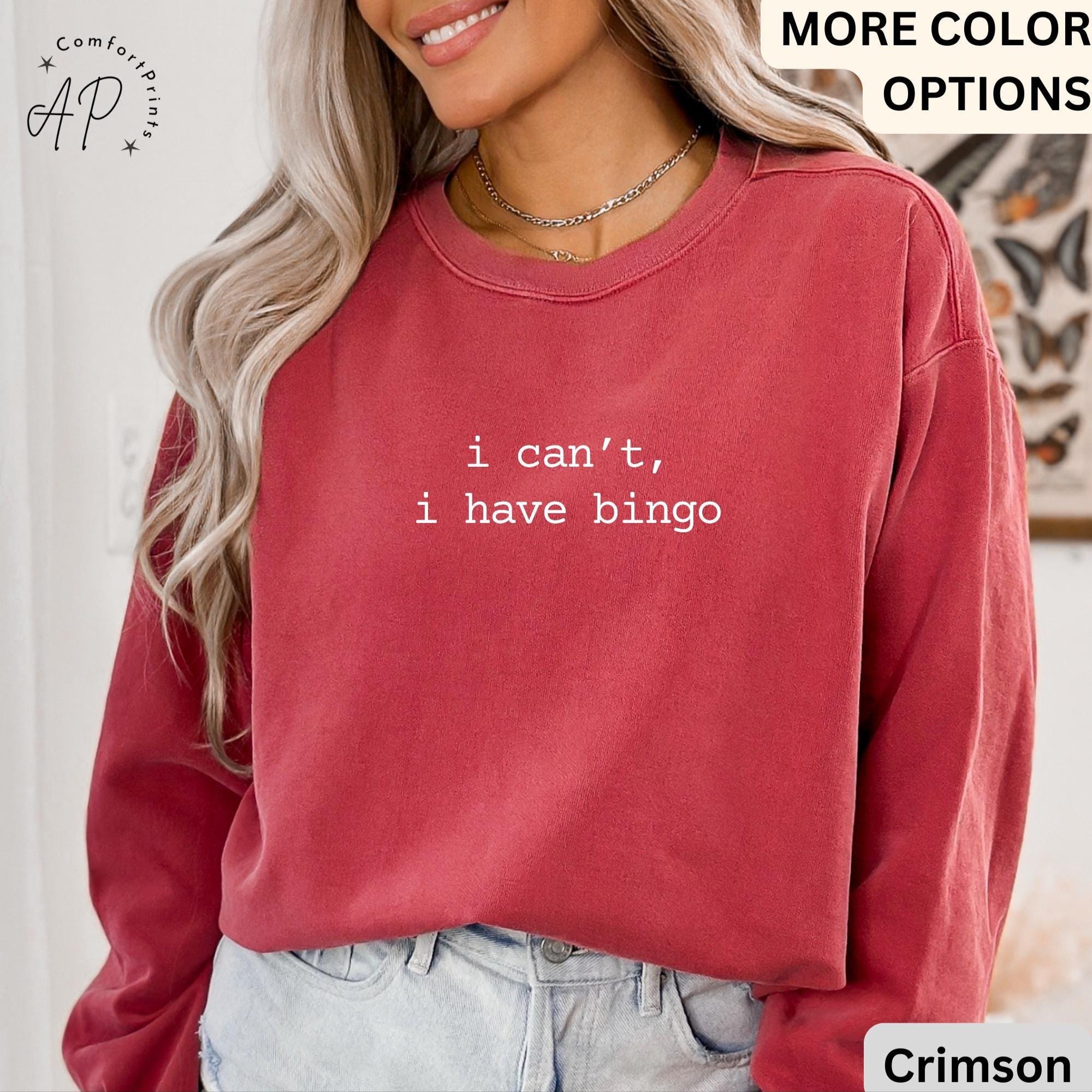 Bingo Player Comfort Colors® Sweatshirt, I Can't I Have Bingo Sweater, Bingo Night, Gift for Bingo Lover