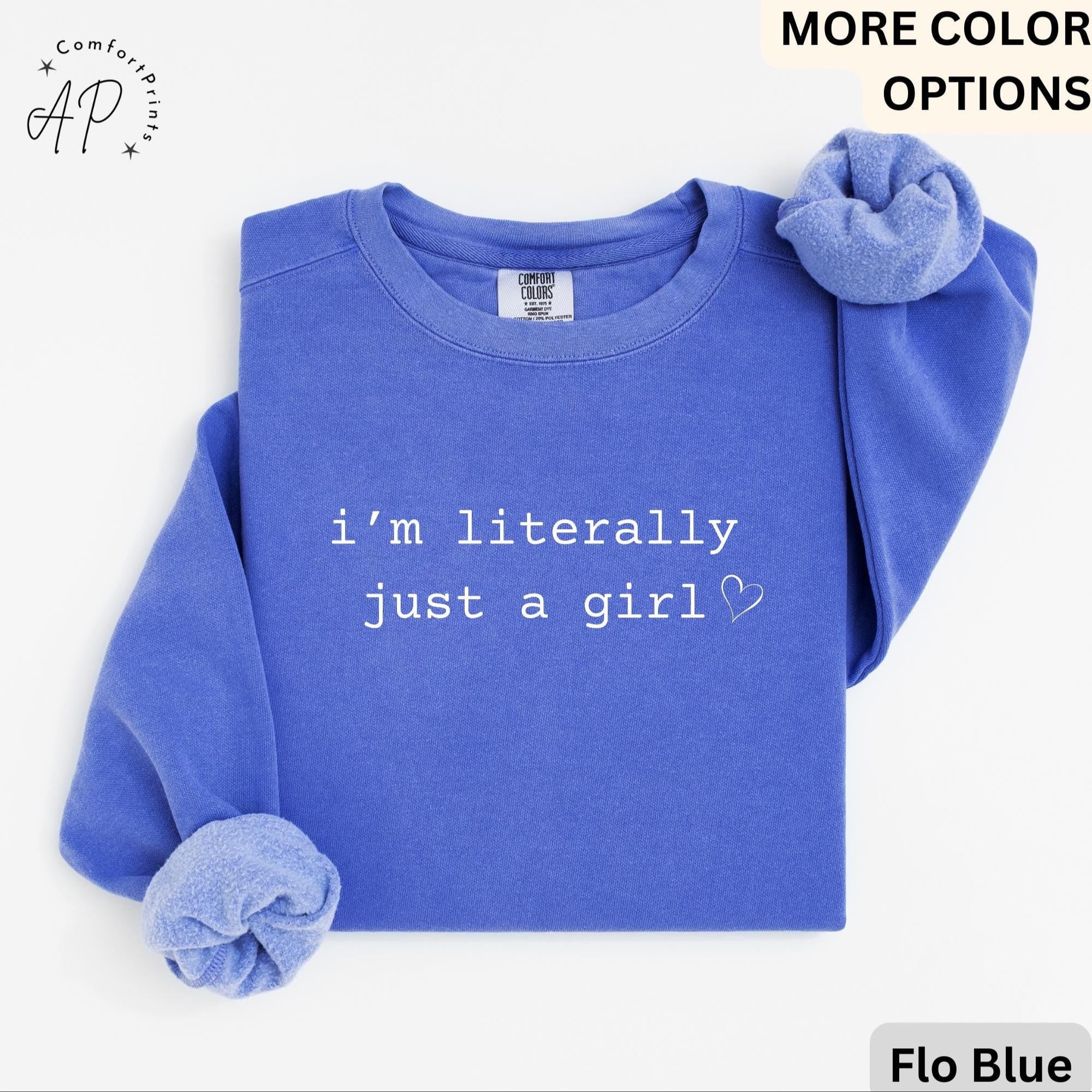 I'm Literally Just a Girl Comfort Colors® Sweatshirt, Girly Girl Sweater, Sarcasm Humor, Gift for Her