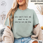 Dog Lover Comfort Colors® T-Shirt, You Can't Tell Me What To Do You're Not My Dog Shirt, Dog Mom Tee, Gift for Dog Owner