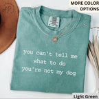Dog Lover Comfort Colors® T-Shirt, You Can't Tell Me What To Do You're Not My Dog Shirt, Dog Mom Tee, Gift for Dog Owner