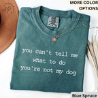 Dog Lover Comfort Colors® T-Shirt, You Can't Tell Me What To Do You're Not My Dog Shirt, Dog Mom Tee, Gift for Dog Owner