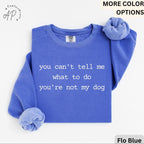 Dog Lover Comfort Colors® Sweatshirt, You Can't Tell Me What To Do You're Not My Dog Sweater, Dog Mom, Gift for Dog Owner