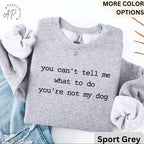 Dog Lover Comfort Colors® Sweatshirt, You Can't Tell Me What To Do You're Not My Dog Sweater, Dog Mom, Gift for Dog Owner