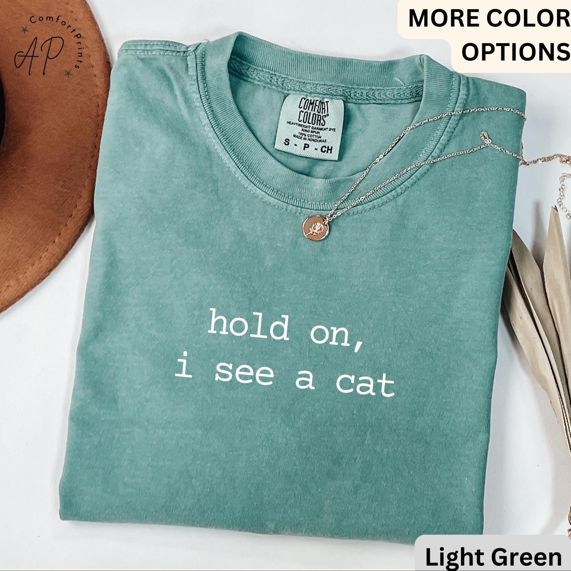Cat Lover Comfort Colors® T-Shirt, Crazy Cat Lady Shirt, Hold On I See A Cat Tee, Gift for Cat Mom