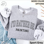 I'd Rather Be Painting Comfort Colors® Sweatshirt, Painter Sweater, Art Teacher, Gift for Artist