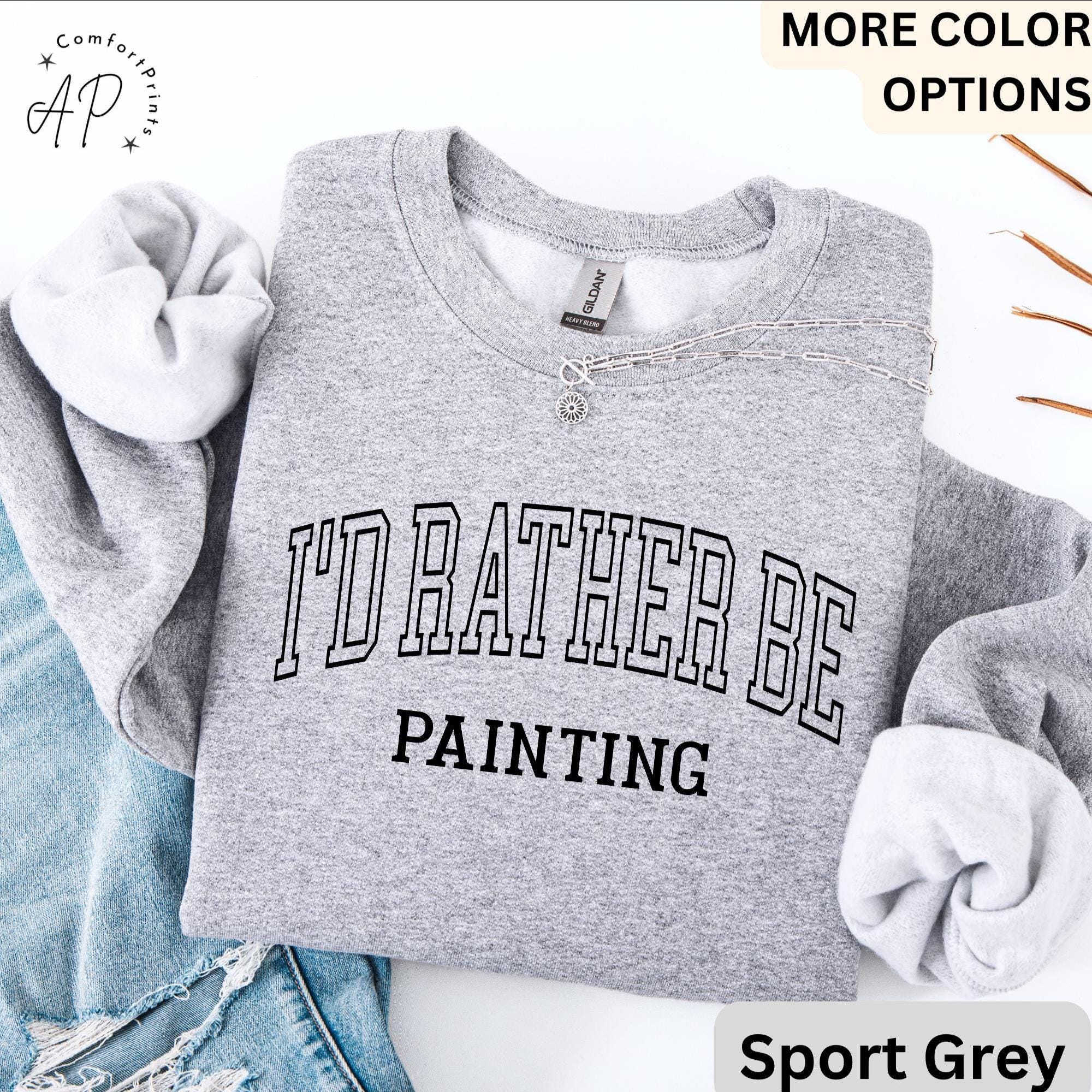 I'd Rather Be Painting Comfort Colors® Sweatshirt, Painter Sweater, Art Teacher, Gift for Artist