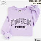 I'd Rather Be Painting Comfort Colors® Sweatshirt, Painter Sweater, Art Teacher, Gift for Artist