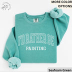 I'd Rather Be Painting Comfort Colors® Sweatshirt, Painter Sweater, Art Teacher, Gift for Artist