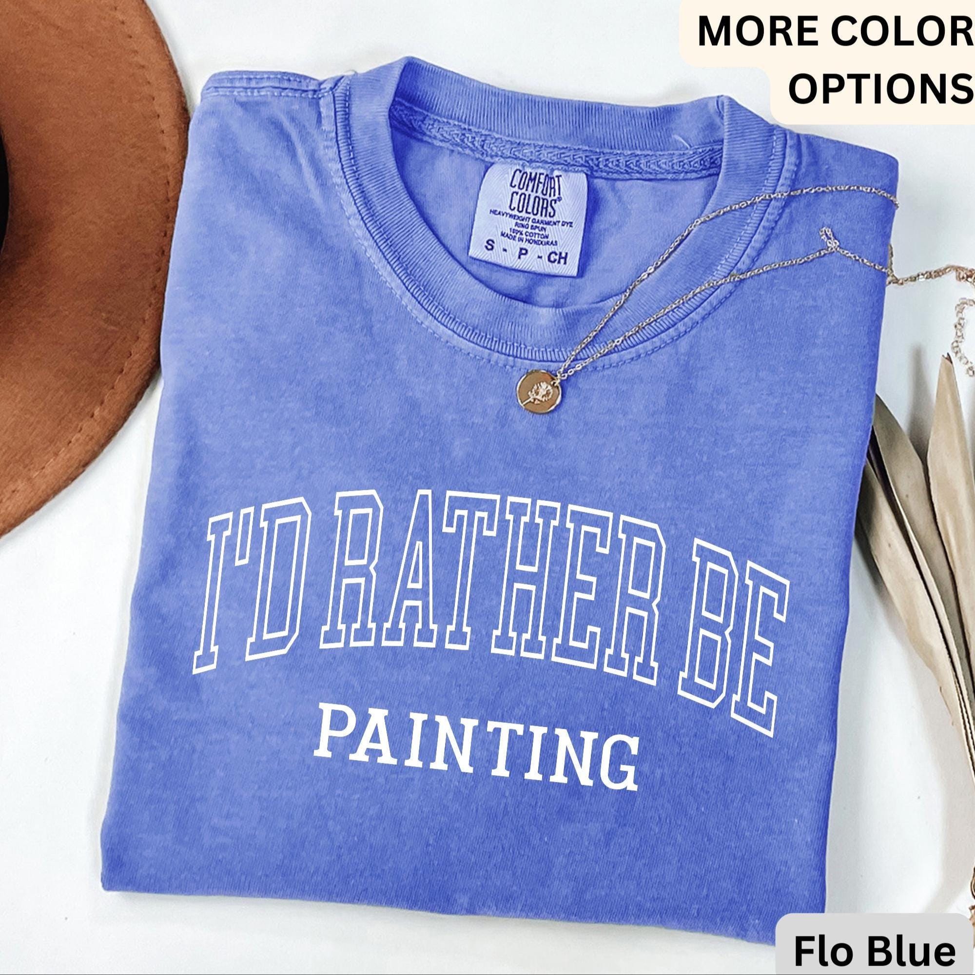 I'd Rather Be Painting Comfort Colors® Shirt, Painter T-Shirt, Art Teacher Tee, Gift for Artist