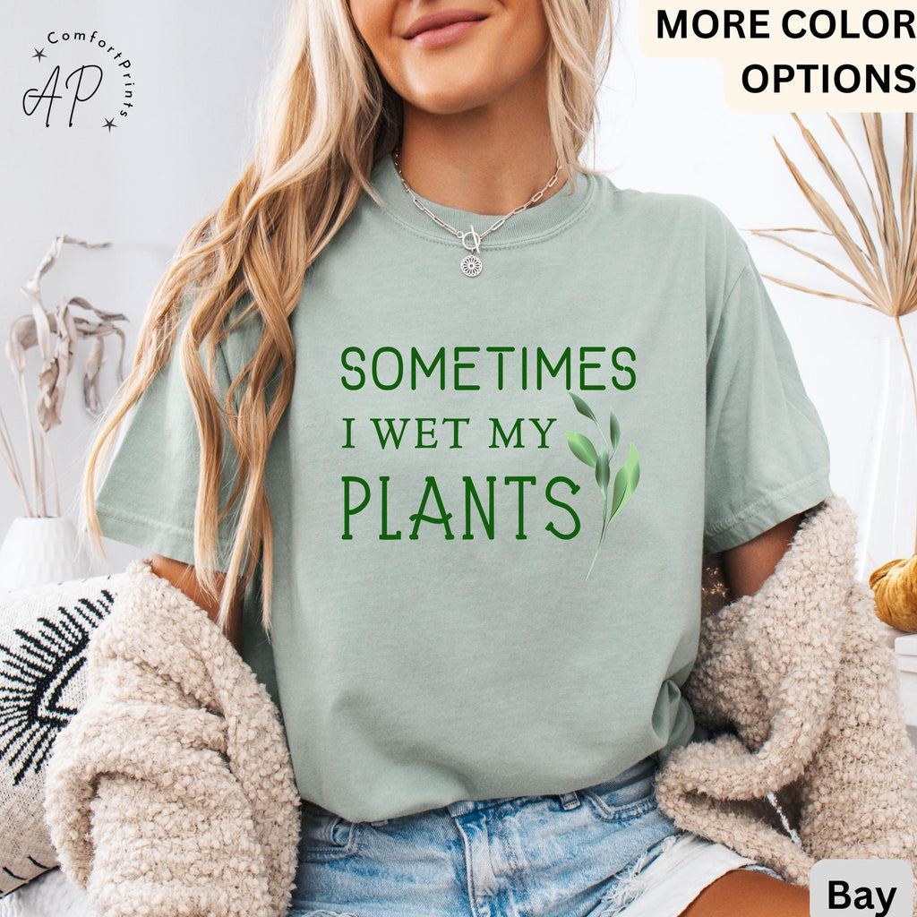 Sometimes I Wet My Plants Comfort Colors® T-Shirt, Plant Lover Shirt, Garden Tee, Gift for Gardener