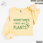 Sometimes I Wet My Plants Comfort Colors® Sweatshirt, Plant Lover Sweater, Funny Garden Sweatshirt, Gift for Gardener