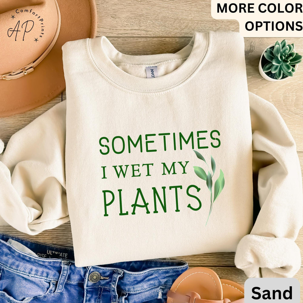 Sometimes I Wet My Plants Comfort Colors® Sweatshirt, Plant Lover Sweater, Funny Garden Sweatshirt, Gift for Gardener