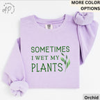 Sometimes I Wet My Plants Comfort Colors® Sweatshirt, Plant Lover Sweater, Funny Garden Sweatshirt, Gift for Gardener