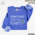 Sometimes I Wet My Plants Comfort Colors® Sweatshirt, Plant Lover Sweater, Funny Garden Sweatshirt, Gift for Gardener