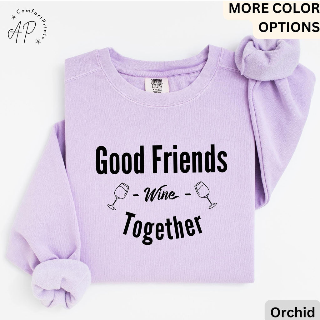 Funny Wine Lover Comfort Colors® Sweatshirt, Good Friends Wine Together Sweater, Girls Trip Sweatshirt, Gift for Bachelorette