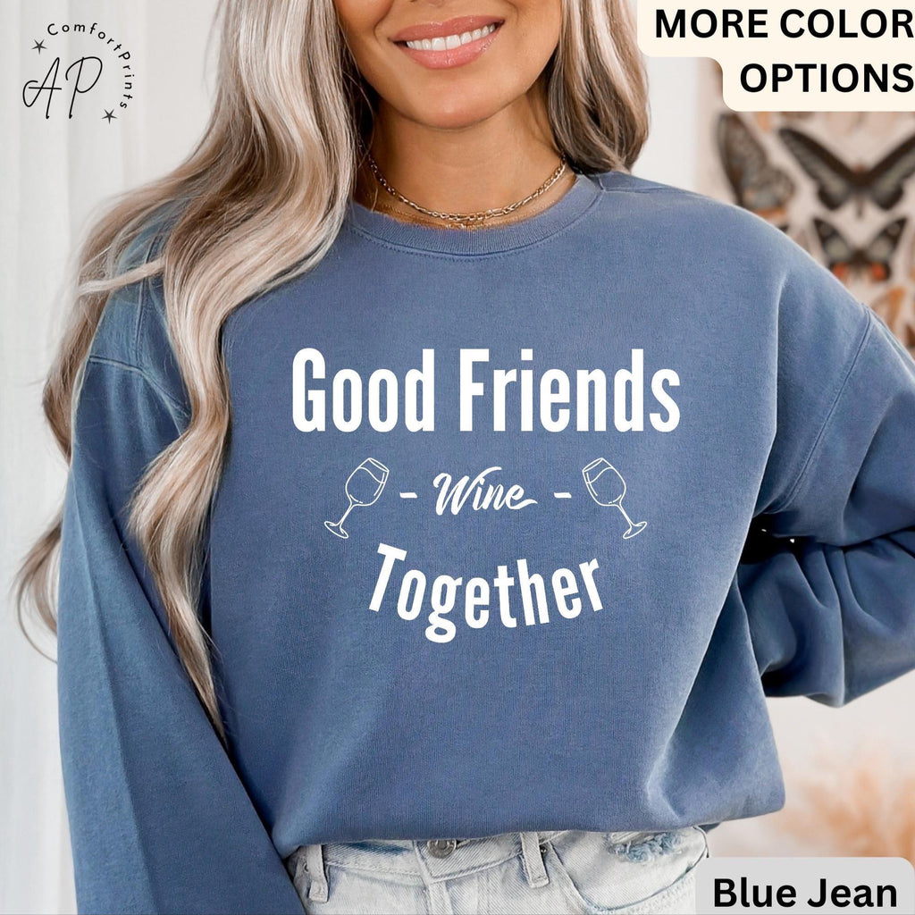Funny Wine Lover Comfort Colors® Sweatshirt, Good Friends Wine Together Sweater, Girls Trip Sweatshirt, Gift for Bachelorette
